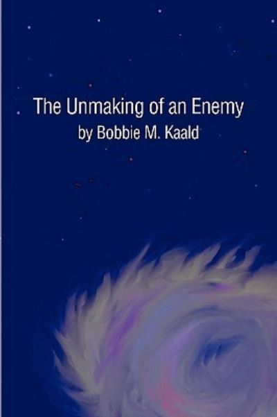 Cover for Bobbie M Kaald · The Unmaking of an Enemy (Paperback Book) (2009)