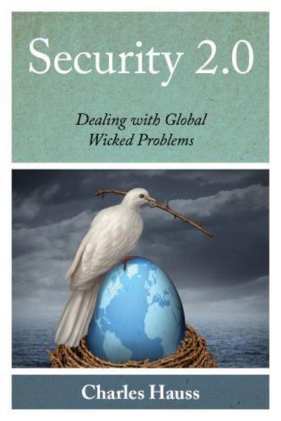 Security 2.0: Dealing with Global Wicked Problems - Peace and Security in the 21st Century - Charles Hauss - Books - Rowman & Littlefield - 9781442227002 - September 28, 2015