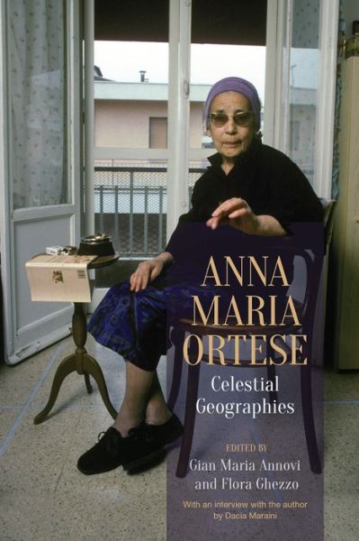 Gian Maria Annovi · Anna Maria Ortese: Celestial Geographies - Toronto Italian Studies (Hardcover Book) (2015)