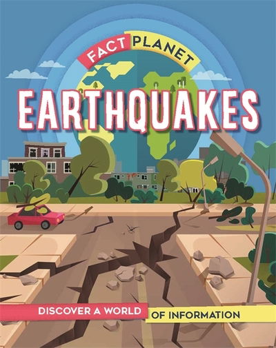 Fact Planet: Earthquakes - Fact Planet - Izzi Howell - Books - Hachette Children's Group - 9781445169002 - November 12, 2020