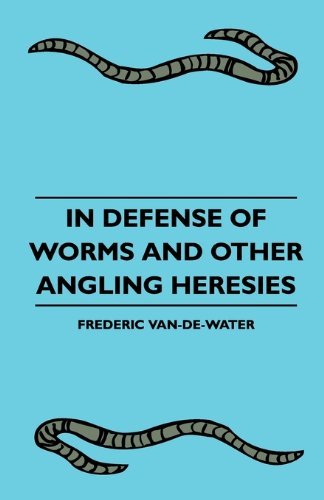 Cover for Frederic Van-de-water · In Defense of Worms and Other Angling Heresies (Paperback Book) (2010)