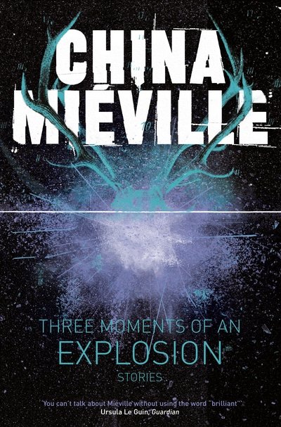 Cover for China Mieville · Three Moments of an Explosion: Stories (Paperback Bog) [Main Market Ed. edition] (2016)