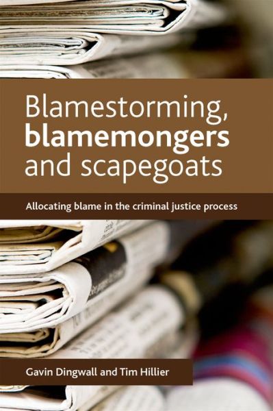 Blamestorming, Blamemongers and Scapegoats: Allocating Blame in the Criminal Justice Process - Dingwall, Gavin (De Montfort University) - Books - Bristol University Press - 9781447305002 - March 1, 2015