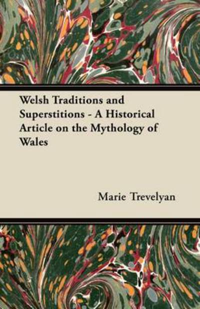 Cover for Marie Trevelyan · Welsh Traditions and Superstitions - a Historical Article on the Mythology of Wales (Paperback Book) (2011)