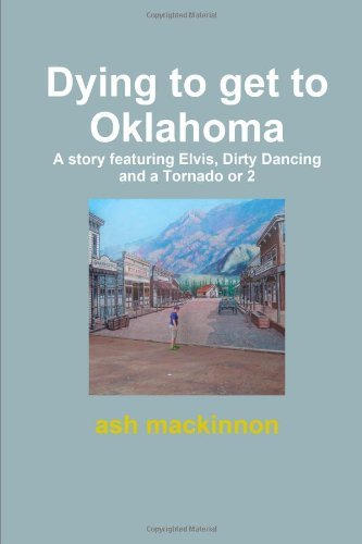Cover for Ash Mackinnon · Dying to Get to Oklahoma (Pocketbok) [2nd edition] (2011)