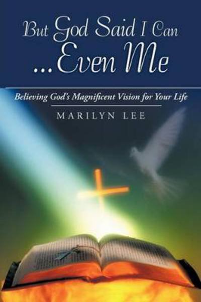 Cover for Marilyn Lee · But God Said I Can...even Me: Believing God's Magnificent Vision for Your Life (Paperback Book) (2012)