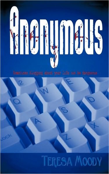 Cover for Moody Teresa Moody · Anonymous: Sometimes Blogging About Your Life Can Be Dangerous. (Pocketbok) (2010)