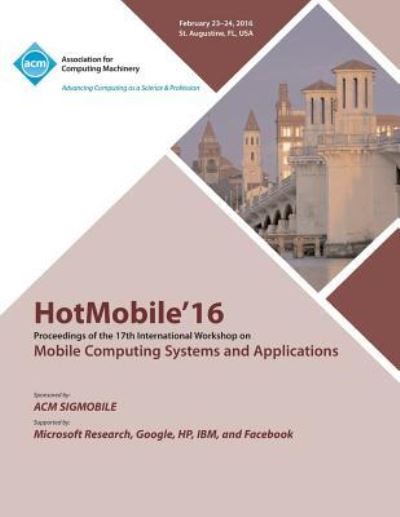 Cover for Hot Mobile 16 Conference Committee · HotMobile 16 17th International Workshop on Mobile Computing Systems and Applications (Paperback Book) (2016)