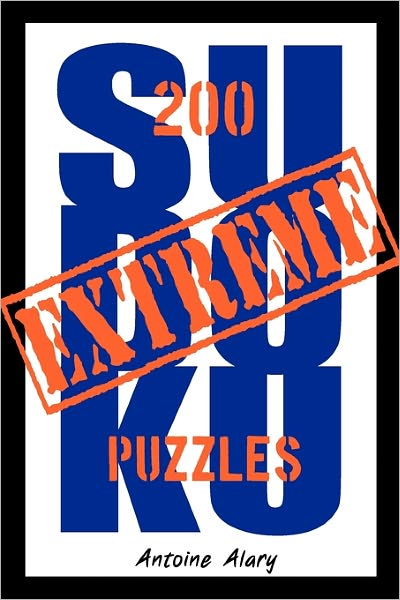 Cover for Antoine Alary · Extreme Sudoku: a Collection of 200 of the Toughest Sudoku Puzzles Known to Man. (With Their Solutions.) (Paperback Book) (2010)