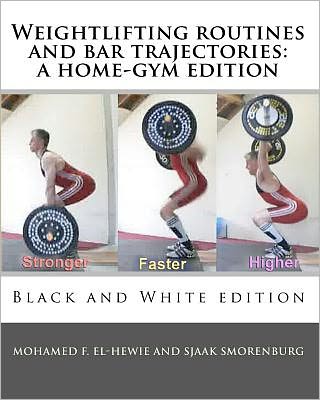 Cover for Mohamed F El-hewie · Weightlifting Routines and Bar Trajectories: a Home-gym Edition: Black and White Edition (Paperback Book) (2010)