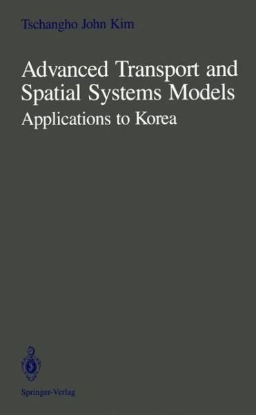 Cover for Tschangho J. Kim · Advanced Transport and Spatial Systems Models: Applications to Korea (Paperback Bog) [Softcover reprint of the original 1st ed. 1990 edition] (2011)