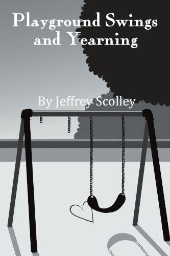 Cover for Jeffrey Scolley · Playground Swings and Yearning (Paperback Book) (2011)