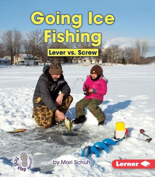 Going Ice Fishing: Lever vs. Screw - Mari C Schuh - Kirjat - Lerner Classroom - 9781467783002 - lauantai 1. elokuuta 2015