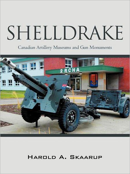 Cover for Harold A. Skaarup · Shelldrake: Canadian Artillery Museums and Gun Monuments (Pocketbok) (2012)