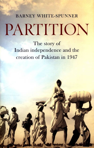 Cover for Barney White-Spunner · Partition: The story of Indian independence and the creation of Pakistan in 1947 (Hardcover Book) (2017)