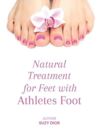 Cover for Suzy Dior · Natural Treatment for Feet with Athletes Foot (Hardcover Book) (2021)