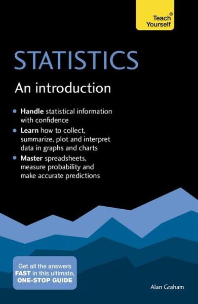 Statistics: An Introduction: Teach Yourself: The Easy Way to Learn Stats - Alan Graham - Kirjat - John Murray Press - 9781473652002 - torstai 6. huhtikuuta 2017