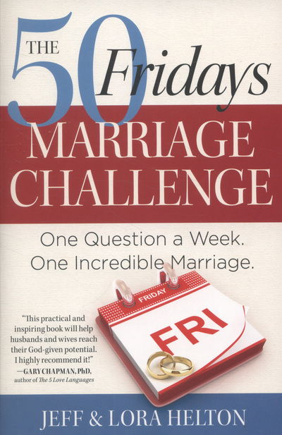 Jeff Helton · The 50 Fridays Marriage Challenge: One Question a Week. One Incredible Marriage. (Paperback Book) (2013)