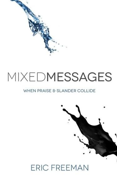 Cover for Eric Freeman · Mixed Messages: when Praise and Slander Collide (Paperback Bog) (2013)