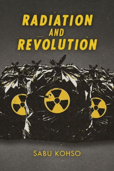 Cover for Sabu Kohso · Radiation and Revolution - Thought in the Act (Paperback Book) (2020)