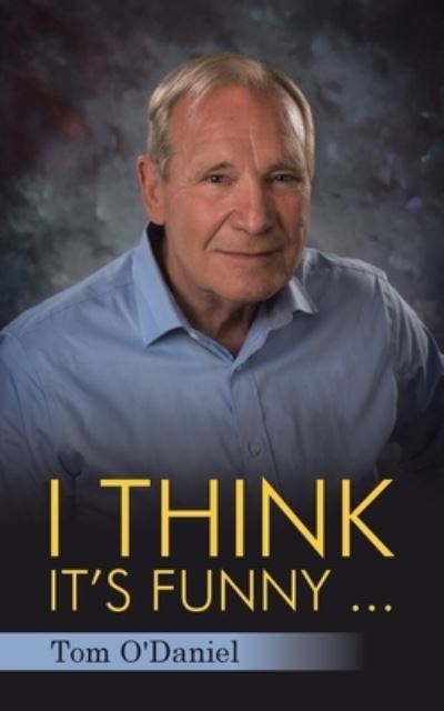 Cover for Tom O'Daniel · I Think It's Funny ... (Paperback Book) (2020)