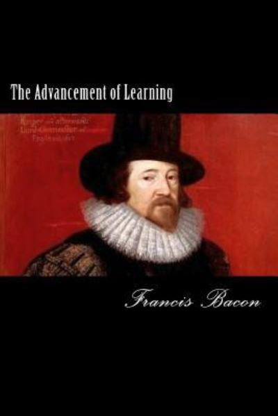 The Advancement of Learning - Francis Bacon - Books - Createspace - 9781481275002 - December 19, 2012