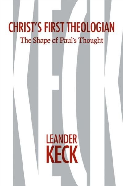 Cover for Leander E. Keck · Christ's First Theologian: The Shape of Paulas Thought (Innbunden bok) (2015)