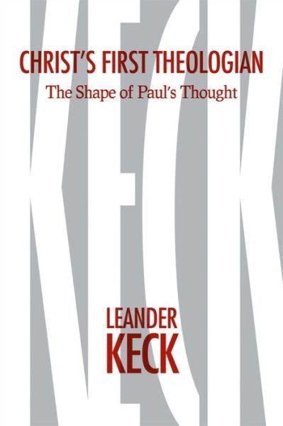 Christ's First Theologian: The Shape of Paulas Thought - Leander E. Keck - Books - Baylor University Press - 9781481303002 - July 15, 2015