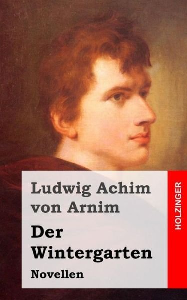 Cover for Ludwig Achim Von Arnim · Der Wintergarten: Novellen (Taschenbuch) (2013)