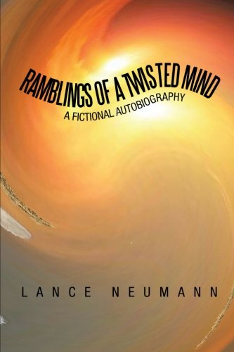 Cover for Lance Neumann · Ramblings of a Twisted Mind: a Fictional Autobiography (Paperback Book) (2013)