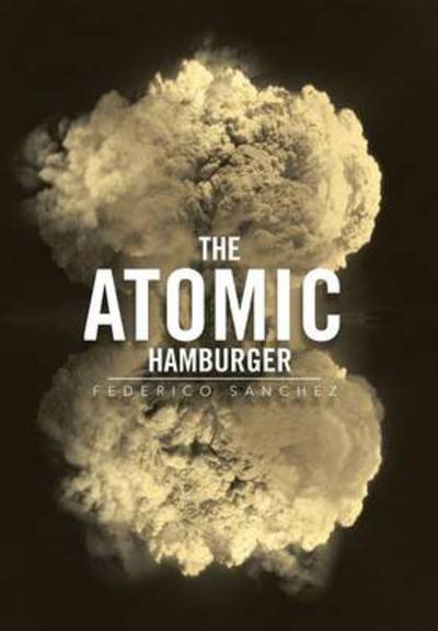 Cover for Federico Sanchez · The Atomic Hamburger (Hardcover Book) (2013)