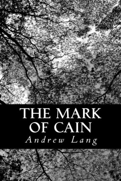 The Mark of Cain - Andrew Lang - Książki - CreateSpace Independent Publishing Platf - 9781484063002 - 7 kwietnia 2013