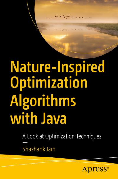 Cover for Shashank Jain · Nature-Inspired Optimization Algorithms with Java: A Look at Optimization Techniques (Paperback Book) [1st edition] (2021)