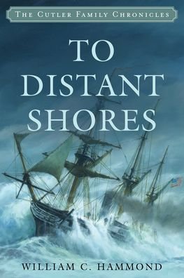 Cover for William C. Hammond · To Distant Shores - Cutler Family Chronicles (Inbunden Bok) (2023)
