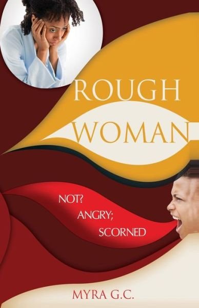 Cover for Myra G C · Rough Woman: Not? Angry; Scorned (Paperback Book) (2013)