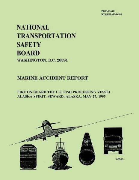 Marine Accident Report: Fire on Board the U.s. Fish Processing Vessel Alaska Spirit, Seward, Alaska, May 27, 1995 - National Transportation Safety Board - Books - Createspace - 9781495346002 - January 31, 2014