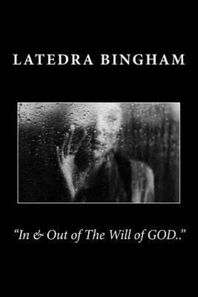 Cover for Latedra Bingham · In &amp; out of the Will of God.. (Paperback Book) (2014)