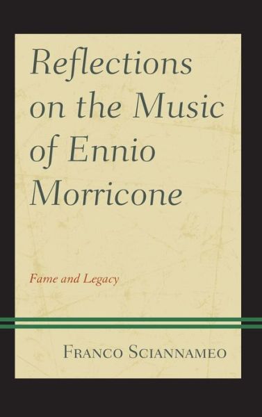 Cover for Franco Sciannameo · Reflections on the Music of Ennio Morricone: Fame and Legacy (Hardcover Book) (2020)