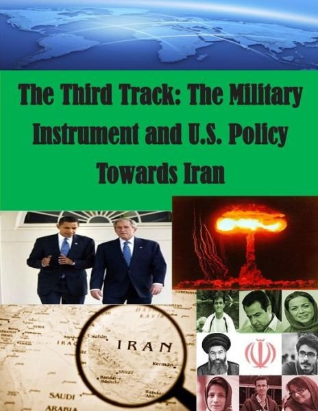 Cover for U S Army War College · The Third Track: the Military Instrument and U.s. Policy Towards Iran (Pocketbok) (2014)