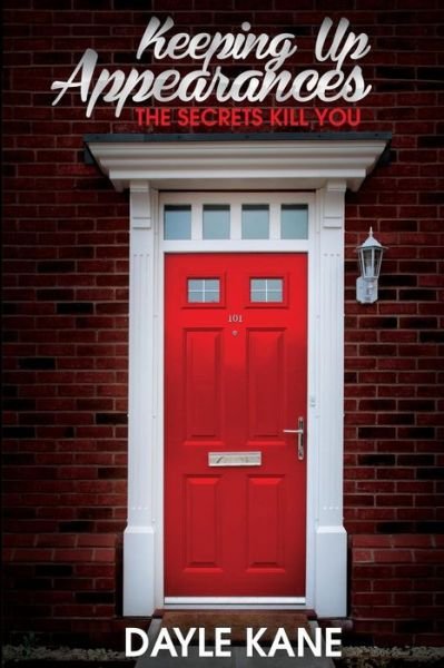 Cover for Dayle Kane · Keeping Up Appearances: the Secrets Kill You (Pocketbok) (2015)