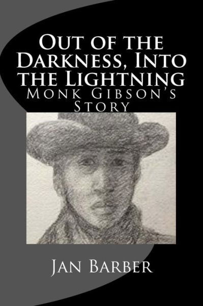 Out of the Darkness, into the Lightning: Monk Gibson's Story - Jan Barber - Bücher - Createspace - 9781503131002 - 14. Dezember 2014