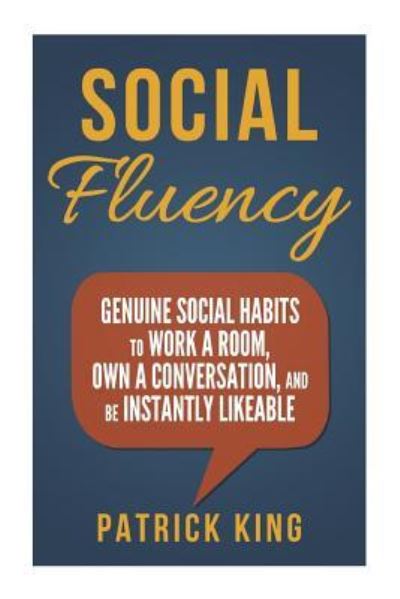 Cover for Patrick King · Social Fluency : Social Fluency : Genuine Social Habits to Work a Room, Own a Conv (Paperback Book) (2014)