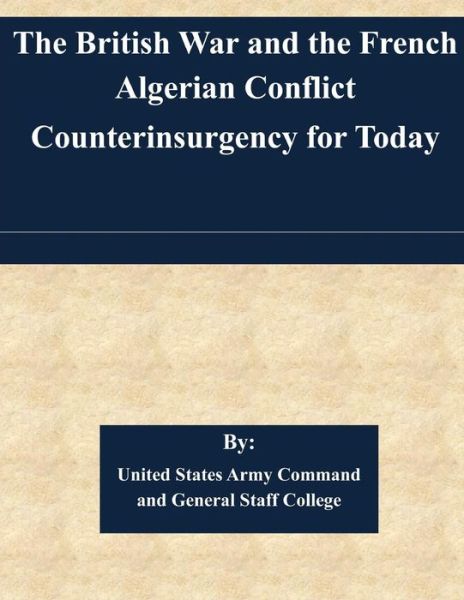 Cover for United States Army Command and General S · The British War and the French Algerian Conflict Counterinsurgency for Today (Paperback Book) (2014)