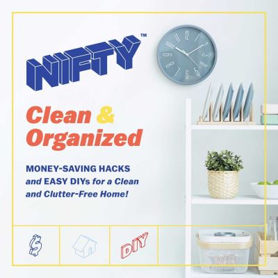 Cover for Nifty · NIFTY: Clean &amp; Organized: Money-Saving Hacks and Easy DIYs for a Clean and Clutter-Free Home! (Hardcover Book) (2021)