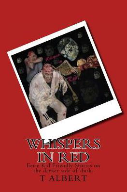 Cover for T Albert · Whispers in Red: Eerie Kid Friendly Stories on the Darker Side of Dusk. (Paperback Bog) (2015)