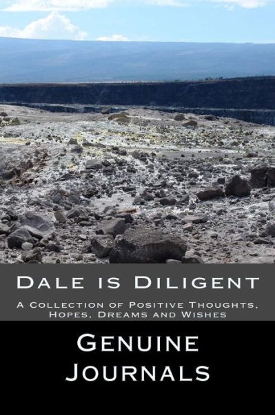 Cover for Genuine Journals · Dale is Diligent: a Collection of Positive Thoughts, Hopes, Dreams and Wishes (Pocketbok) (2015)