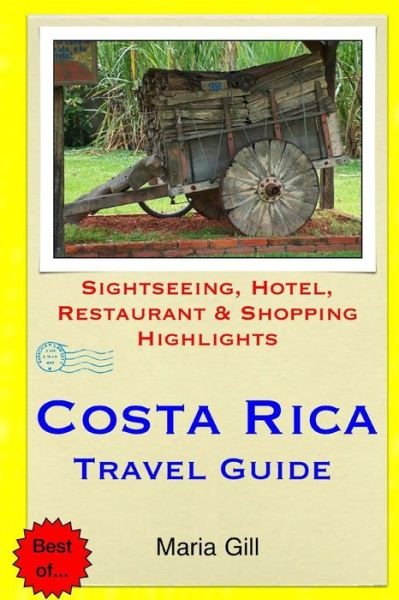 Cover for Maria Gill · Costa Rica Travel Guide: Sightseeing, Hotel, Restaurant &amp; Shopping Highlights (Pocketbok) (2015)