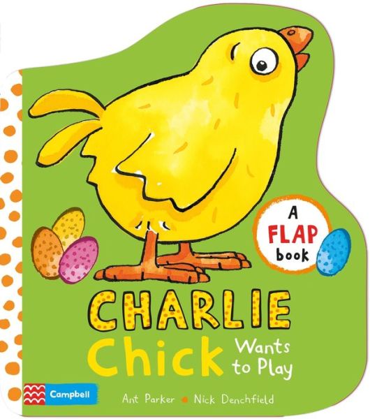 Charlie Chick Wants to Play - Charlie Chick - Nick Denchfield - Kirjat - Pan Macmillan - 9781509829002 - torstai 1. kesäkuuta 2017