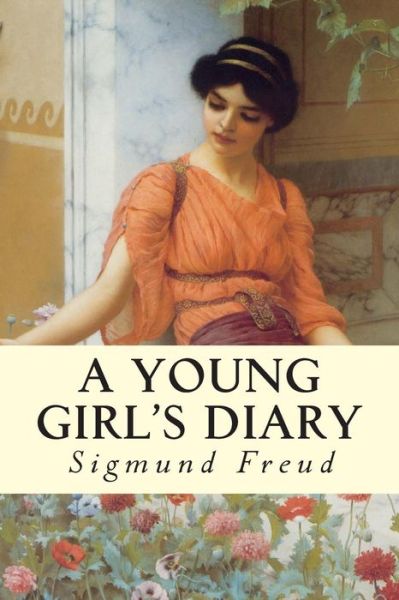 A Young Girl's Diary - Sigmund Freud - Books - Createspace - 9781512124002 - May 10, 2015