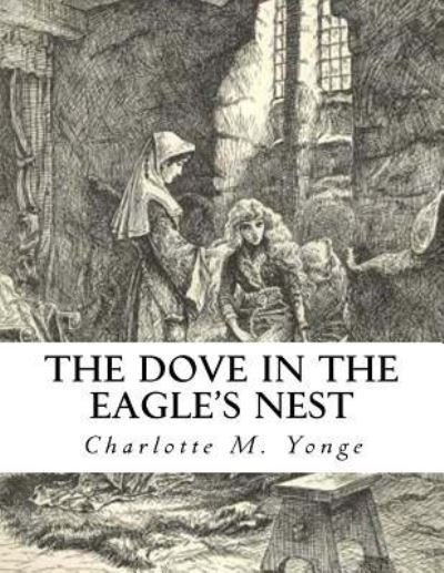 Cover for Charlotte M Yonge · The Dove In The Eagle's Nest (Paperback Book) (2015)